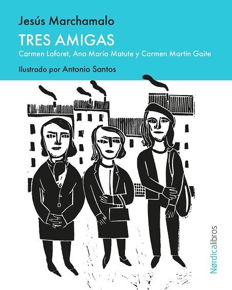 TRES AMIGAS CARMEN LAFORET, ANA MARÍA MATUTE Y CARMEN MARTÍN GAITE | 9791387922344 | MARCHAMALO, JESÚS