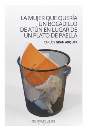 LA MUJER QUE QUERÍA UN BOCADILLO DE ATÚN EN LUGAR DE UN PLATO DE PAELLA | 9791399026146 | CARLOS GRAU ARQUER