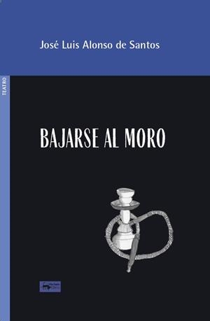 BAJARSE AL MORO | 9788477745129 | ALONSO DE SANTOS, JOSÉ LUIS