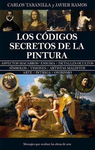 LOS CÓDIGOS SECRETOS DE LA PINTURA. MENSAJES QUE OCULTAN LAS OBRAS DE ARTE | 9788410524507 | CARLOS TARANILLA/JAVIER RAMOS