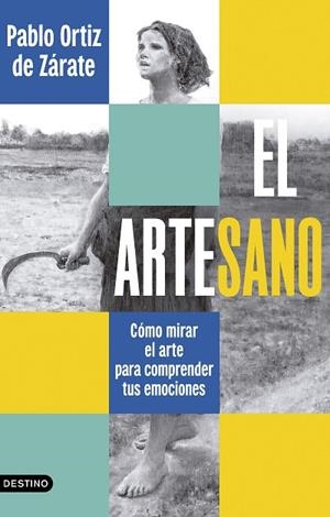 EL ARTESANO CÓMO MIRAR EL ARTE PARA COMPRENDER TUS EMOCIONES | 9788423369058 | ORTIZ DE ZÁRATE, PABLO