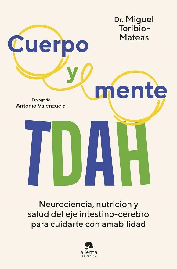 CUERPO Y MENTE TDAH NEUROCIENCIA, NUTRICIÓN Y SALUD DEL EJE INTESTINO-CEREBRO PARA CUIDARTE CON AMAB | 9788413444741 | TORIBIO-MATEAS, MIGUEL