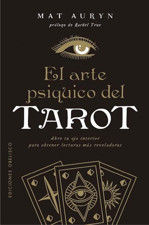 EL ARTE PSÍQUICO DEL TAROT. ABRE TU OJO INTERIOR PARA OBTENER LECTURAS MAS REVELADORAS | 9788411723473 | AURYN, MAT