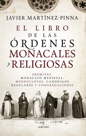 EL LIBRO DE LAS ÓRDENES MONACALES Y RELIGIOSAS. EREMITAS, MONACATO MEDIEVAL, MENDICANTES, CANÓNIGOS REGULARES Y CONGREGACIONES | 9791370201685 | JAVIER MARTÍNEZ-PINNA