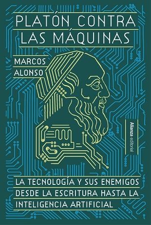 PLATÓN CONTRA LAS MÁQUINAS. LA TECNOLOGÍA Y SUS ENEMIGOS, DESDE LA ESCRITURA HASTA LA INTELIGENCIA ARTIFICIAL | 9791370091293 | ALONSO FERNÁNDEZ, MARCOS