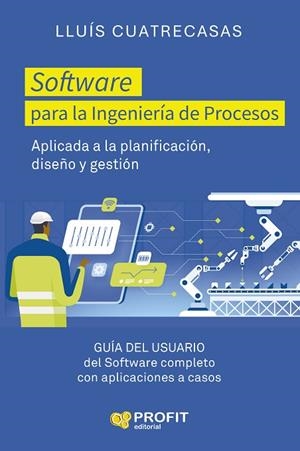 SOFTWARE PARA LA INGENIERÍA DE PROCESOS. APLICADA A LA PLANIFICACION, DISEÑO Y GESTION. GUIA DEL USUARIO DEL SOFTWARE COMPLETO CON APLICACIONES A CASO | 9791387796204 | CUATRECASASA ARBOS, LLUIS