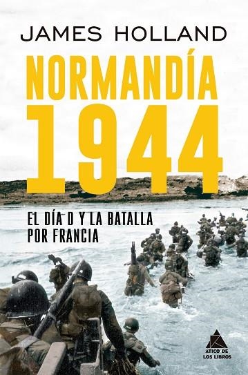 NORMANDÍA 1944 EL DÍA D Y LA BATALLA POR FRANCIA | 9791387592424 | HOLLAND, JAMES