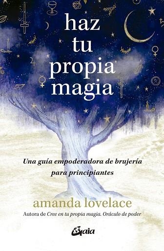 HAZ TU PROPIA MAGIA. UNA GUÍA EMPODERADORA DE BRUJERÍA PARA PRINCIPIANTES | 9788411081771 | LOVELACE, AMANDA