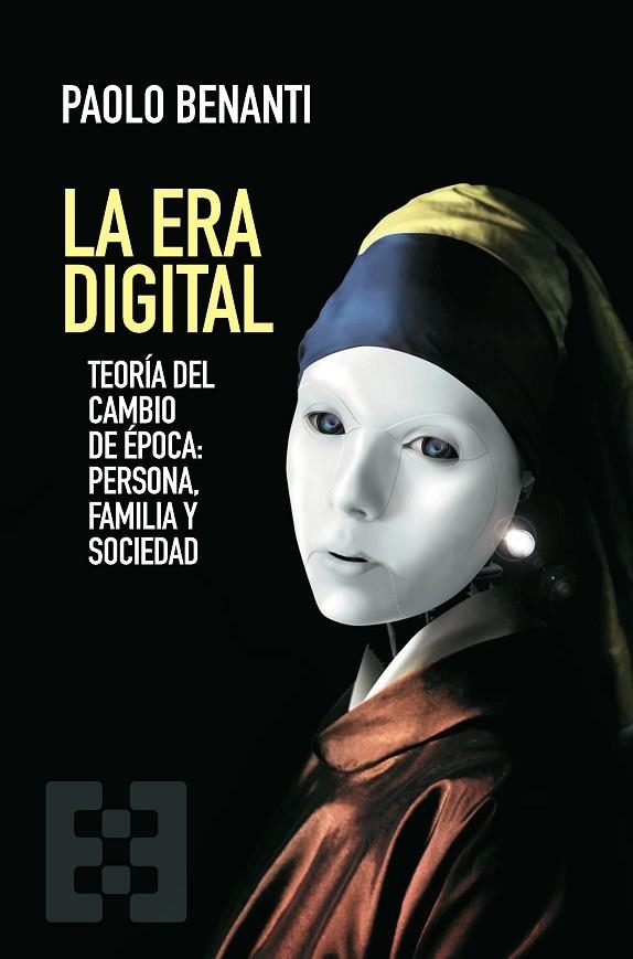 LA ERA DIGITAL. TEORÍA DEL CAMBIO DE ÉPOCA: PERSONA, FAMILIA Y SOCIEDAD | 9788413392042 | BENANTI, PAOLO