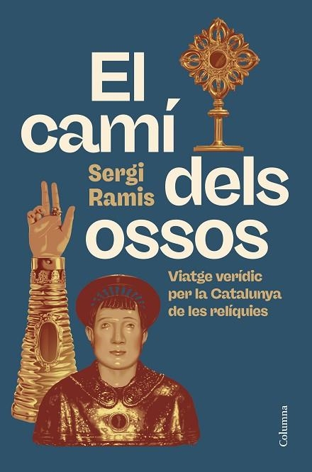 EL CAMÍ DELS OSSOS. VIATGE VERÍDIC PER LA CATALUNYA DE LES RELÍQUIES | 9788466434416 | RAMIS, SERGI