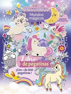 UNICORNIOS. MUNDOS MÁGICOS. LIBRO DE PEGATINAS CON MÁS DE 500 PEGATINAS | 9788408307884