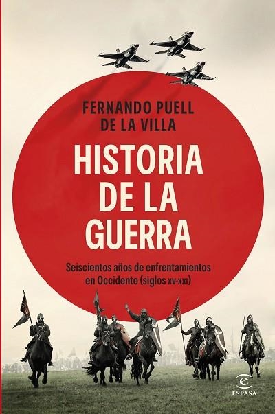 HISTORIA DE LA GUERRA. SEISCIENTOS AÑOS DE ENFRENTAMIENTOS EN OCCIDENTE (SIGLOS XV-XXI) | 9788467079951 | DE LA VILLA, FERNANDO PUELL