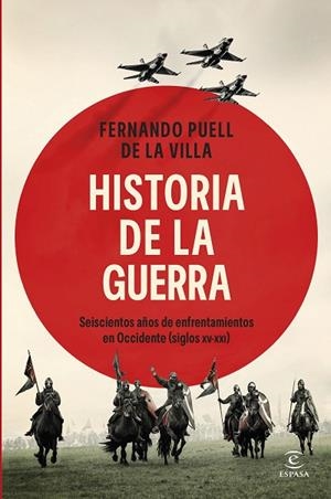 HISTORIA DE LA GUERRA. SEISCIENTOS AÑOS DE ENFRENTAMIENTOS EN OCCIDENTE (SIGLOS XV-XXI) | 9788467079951 | DE LA VILLA, FERNANDO PUELL