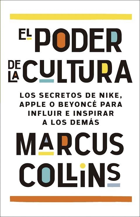 EL PODER DE LA CULTURA. LOS SECRETOS DE NIKE, APPLE O BEYONCÉ PARA INFLUIR E INSPIRAR A LOS DEMÁS | 9788411004428 | COLLINS, MARCUS
