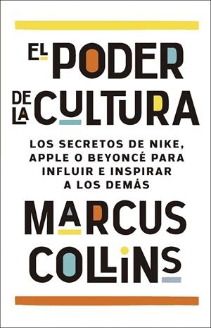 EL PODER DE LA CULTURA. LOS SECRETOS DE NIKE, APPLE O BEYONCÉ PARA INFLUIR E INSPIRAR A LOS DEMÁS | 9788411004428 | COLLINS, MARCUS
