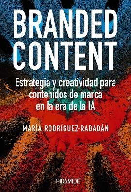 BRANDED CONTENT. ESTRATEGIA Y CREATIVIDAD PARA CONTENIDOS DE MARCA EN LA ERA DE LA IA | 9788436851267 | RODRÍGUEZ-RABADÁN, MARÍA