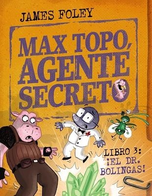 MAX TOPO, AGENTE SECRETO LIBRO 3 ¡EL DR. BOLINGAS! | 9788414360804 | FOLEY, JAMES