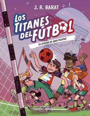 LA LEYENDA DE JOAO PELOTAO. LOS TITANES DEL FUTBOL 3 | 9788414359914 | BARAT, J. R.