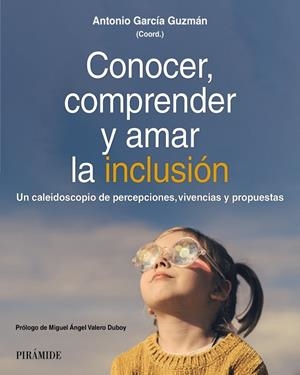 CONOCER, COMPRENDER Y AMAR LA INCLUSIÓN. UN CALEIDOSCOPIO DE PERCEPCIONES, VIVENCIAS Y PROPUESTAS | 9788436851366 | GARCÍA GUZMÁN, ANTONIO