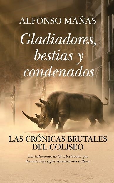 GLADIADORES, BESTIAS Y CONDENADOS LAS CRÓNICAS BRUTALES DEL COLISEO | 9791370201661 | ALFONSO MAÑAS