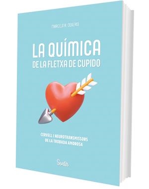 LA QUÍMICA DE LA FLETXA DE CUPIDO. CERVELL I NEUROTRANSMISSORS DE LA TROBADA AMOROSA | 9788426741202 | RODRÍGUEZ CEBEIRO, MARCELO