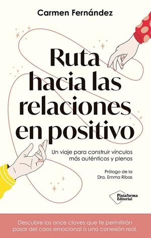 RUTA HACIA LAS RELACIONES EN POSITIVO. UN VIAJE PARA CONSTRUIR VÍNCULOS MÁS AUTÉNTICOS Y PLENOS | 9791387813635 | FERNÁNDEZ RIVAS, CARMEN