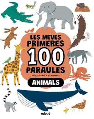 LES MEVES PRIMERES 100 PARAULES. ANIMALS | 9788468376790 | PIRRACAS, ISA