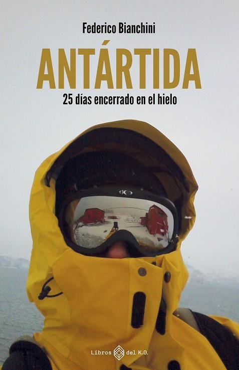 ANTÁRTIDA 25 DÍAS ENCERRADO EN EL HIELO | 9791387839222 | BIANCHINI, FEDERICO