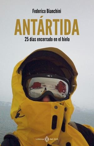 ANTÁRTIDA 25 DÍAS ENCERRADO EN EL HIELO | 9791387839222 | BIANCHINI, FEDERICO