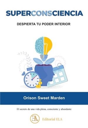 SUPERCONSCIENCIA. DESPIERTA TU PODER INTERIOR. EL SECRETO DE UNA VIDA PLENA, CONSCIENTE Y ABUNDANTE | 9788499502663 | SWEET MARDEN, ORISON