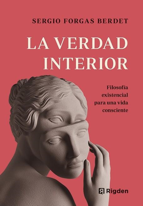 LA VERDAD INTERIOR. FILOSOFÍA EXISTENCIAL PARA UNA VIDA CONSCIENTE | 9788494998492 | FORGAS BERDET, SERGIO