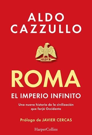 ROMA. EL IMPERIO INFINITO. UNA NUEVA HISTORIA DE LA CIVILIZACIÓN QUE FORJÓ OCCIDENTE | 9788419883407 | CAZZULLO, ALDO
