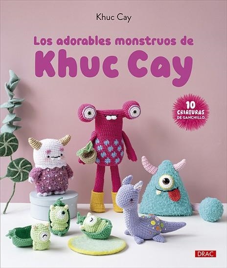 LOS ADORABLES MONSTRUOS DE KHUC CAY. 10 CRIATURAS DE GANCHILLO | 9788498748079 | CAY, KHUC