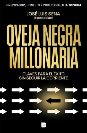 OVEJA NEGRA MILLONARIA. CLAVES PARA EL ÉXITO SIN SEGUIR LA CORRIENTE | 9788466680974 | SENA (@SENAOBLACK), JOSÉ LUIS