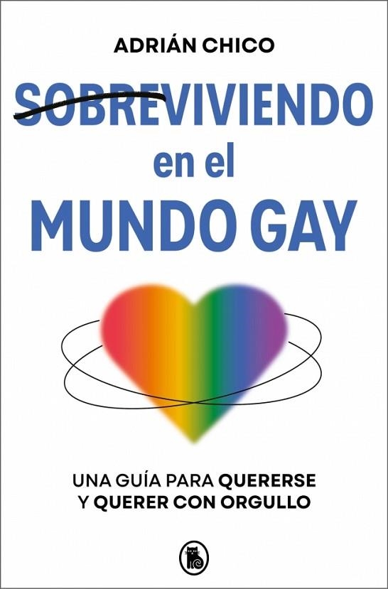 SOBREVIVIENDO EN EL MUNDO GAY. UNA GUÍA PARA QUERERSE Y QUERER CON ORGULLO | 9788402431226 | CHICO (@ITSADRIANCHICO), ADRIÁN