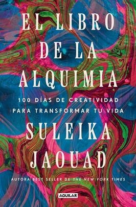 EL LIBRO DE LA ALQUIMIA. 100 DÍAS DE CREATIVIDAD PARA TRANSFORMAR TU VIDA | 9788403525368 | JAOUAD, SULEIKA