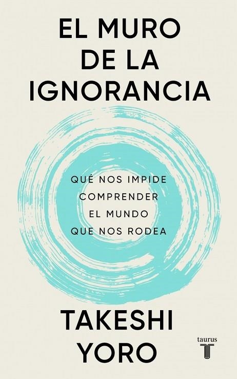 EL MURO DE LA IGNORANCIA QUÉ NOS IMPIDE COMPRENDER EL MUNDO QUE NOS RODEA | 9788430628407 | YORO, TAKESHI