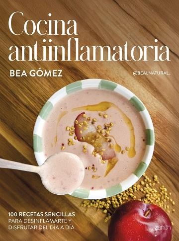 COCINA ANTIINFLAMATORIA 100 RECETAS SENCILLAS PARA DESINFLAMARTE Y DISFRUTAR DEL DÍA A DÍA | 9788408313625 | BEA GÓMEZ @BEALNATURAL_