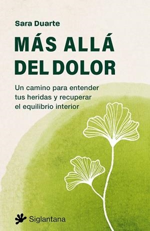 MÁS ALLÁ DEL DOLOR. UN CAMINO PARA ENTENDER TUS HERIDAS Y RECUPERAR EL EQUILIBRIO INTERIOR | 9788410179943 | DUARTE, SARA