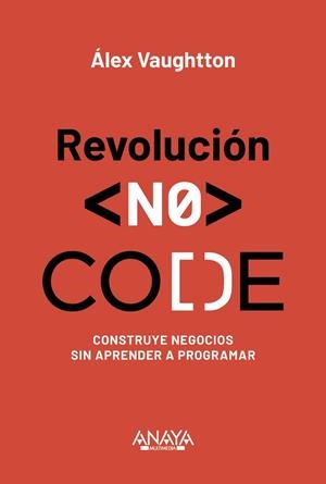 REVOLUCIÓN NO-CODE. CONSTRUYE NEGOCIOS SIN APRENDER A PROGRAMAR | 9788441552760 | VAUGHTTON, ÁLEX