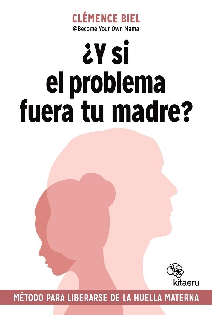¿Y SI EL PROBLEMA FUERA TU MADRE? MÉTODO PARA LIBERARSE DE LA HUELLA MATERNA | 9788410428379 | BIEL, CLÉMENCE