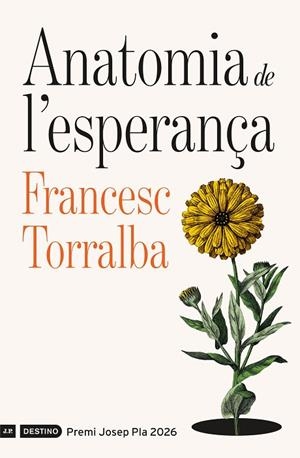 ANATOMIA DE L'ESPERANÇA  PREMI JOSEP PLA 2026   A LA VENTA 4/2/2026 | 9788419734310 | TORRALBA ROSELLÓ, FRANCESC