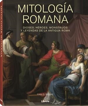 MITOLOGIA ROMANA DIOSES, HEROES, MONSTRUOS Y LEYENDAS DE LA ANTIGUA ROMA | 9789464991840 | MOORE, FINN D.