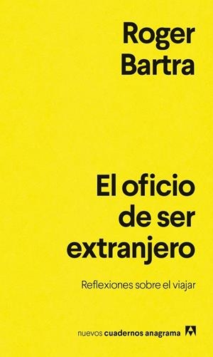 EL OFICIO DE SER EXTRANJERO REFLEXIONES SOBRE EL VIAJAR | 9788433948878 | BARTRA, ROGER