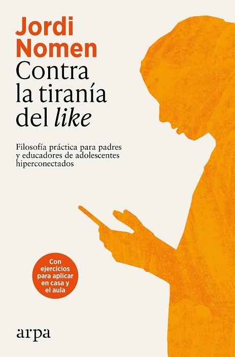 CONTRA LA TIRANÍA DEL LIKE FILOSOFÍA PRÁCTICA PARA PADRES Y EDUCADORES DE ADOLESCENTES HIPERCONECTADOS | 9791387833312 | NOMEN RECIO, JORDI