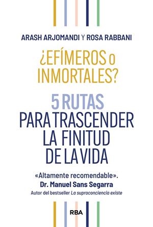 ¿EFÍMEROS O INMORTALES? 5 RUTAS PARA TRASCENDER LA FINITUD DE LA VIDA | 9788411326261 | ARJOMANDI, ARASH/RABBANI, ROSA