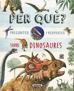 PER QUÈ? PREGUNTES I RESPOSTES SOBRE DINOSAURES | 9788410848269