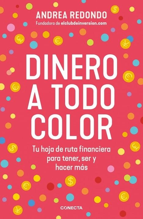 DINERO A TODO COLOR. TU HOJA DE RUTA FINANCIERA PARA TENER, SER Y HACER MÁS | 9788418053849 | REDONDO, ANDREA