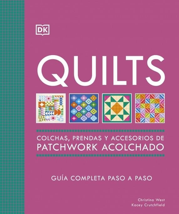 QUILTS: COLCHAS, PRENDAS Y ACCESORIOS DE PATCHWORK ACOLCHADO. GUÍA COMPLETA PASO A PASO | 9780241804605 | WEST, CHRISTINA/CRUTCHFIELD, KACEY