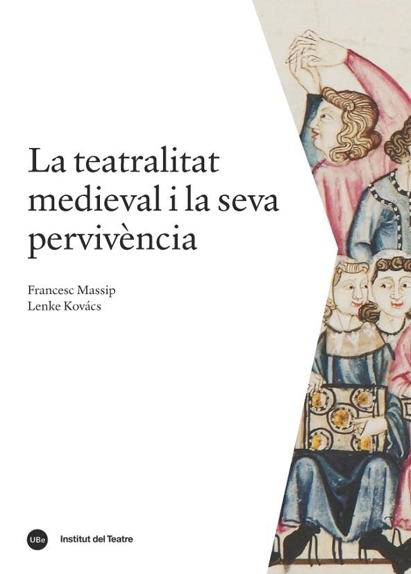 LA TEATRALITAT MEDIEVAL I LA SEVA PERVIVÈNCIA. HISTÒRIA DE LES ARTS ESCÈNIQUES 1 | 9788491680031 | MASSIP BONET, FRANCESC/KOVÁCS, LENKE